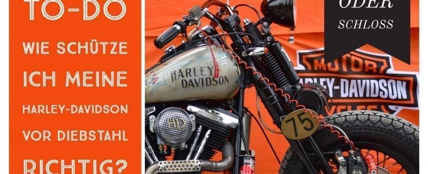 Harley-Davidson Diebstahl - Wie schützt man seine Harley am besten vor Diebstahl?