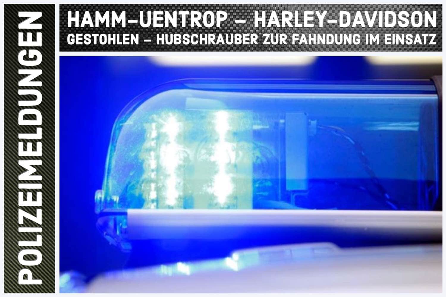 Hamm-Uentrop – Harley-Davidson gestohlen – Hubschrauber zur Fahndung im Einsatz